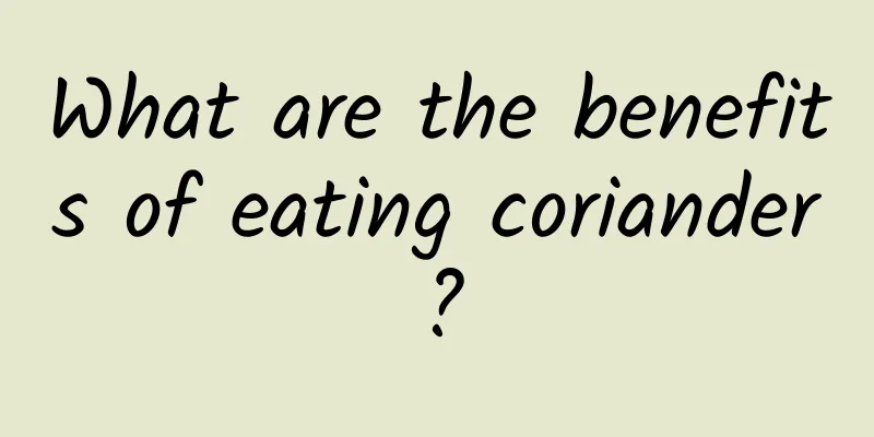 What are the benefits of eating coriander?