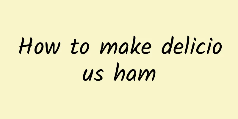 How to make delicious ham