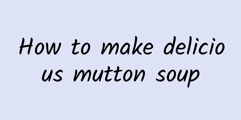 How to make delicious mutton soup