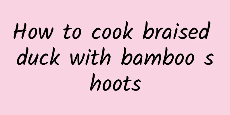 How to cook braised duck with bamboo shoots