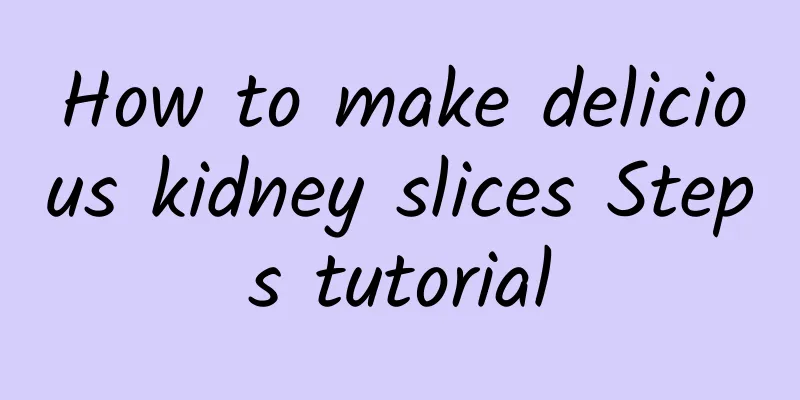 How to make delicious kidney slices Steps tutorial