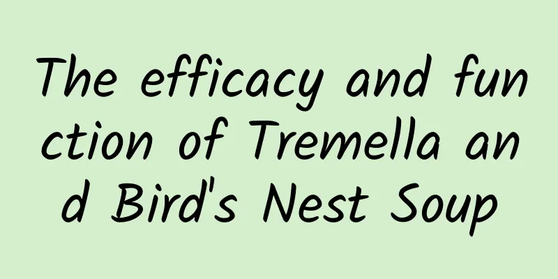 The efficacy and function of Tremella and Bird's Nest Soup