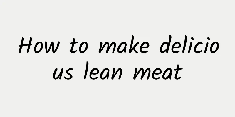 How to make delicious lean meat