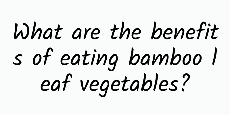 What are the benefits of eating bamboo leaf vegetables?