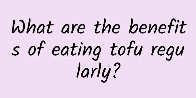 What are the benefits of eating tofu regularly?