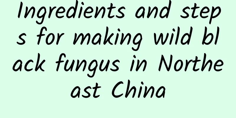 Ingredients and steps for making wild black fungus in Northeast China