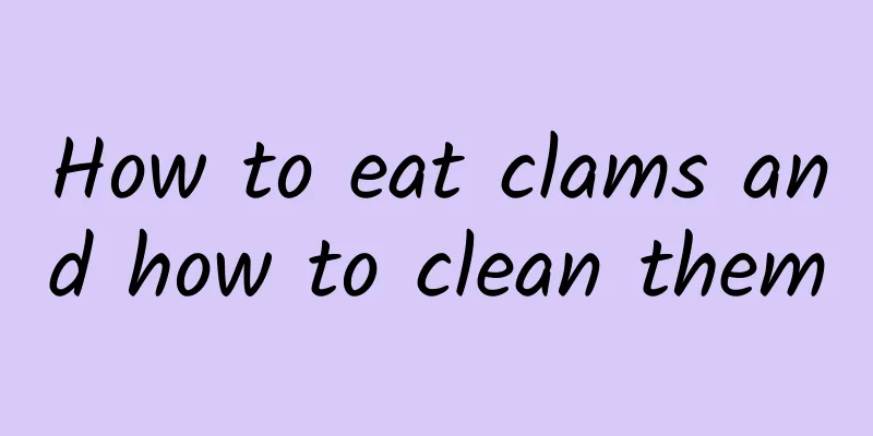 How to eat clams and how to clean them