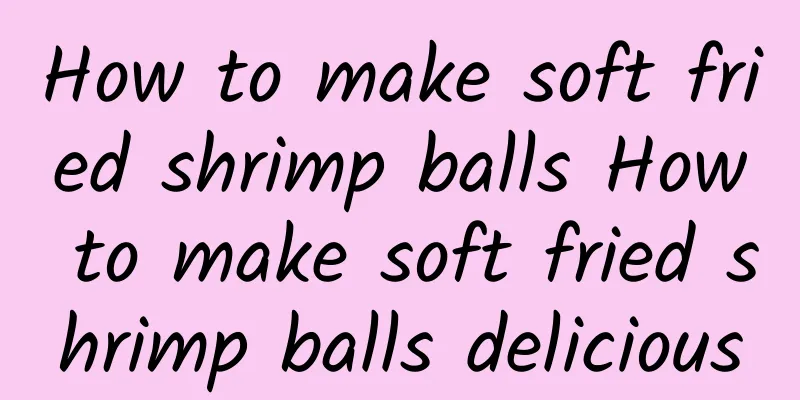 How to make soft fried shrimp balls How to make soft fried shrimp balls delicious