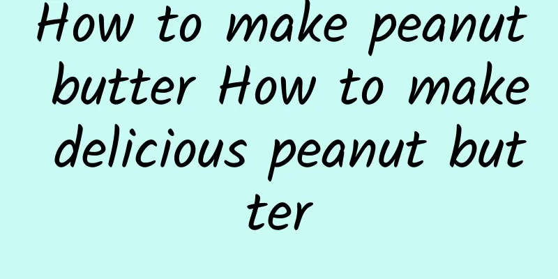 How to make peanut butter How to make delicious peanut butter