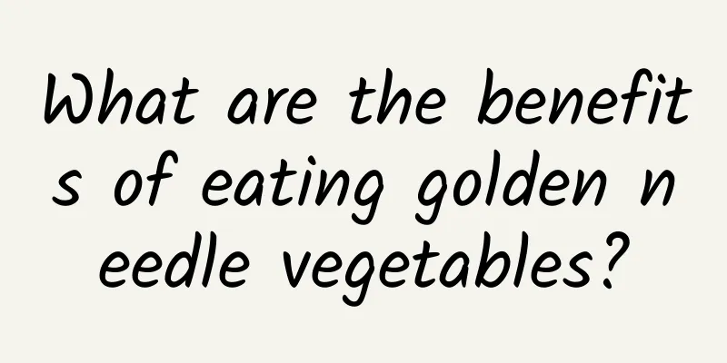 What are the benefits of eating golden needle vegetables?