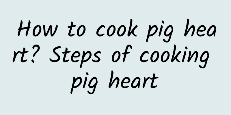 How to cook pig heart? Steps of cooking pig heart