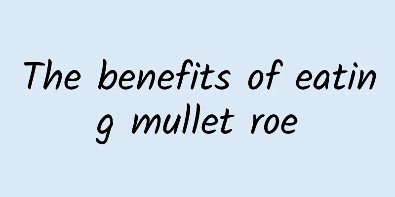 The benefits of eating mullet roe