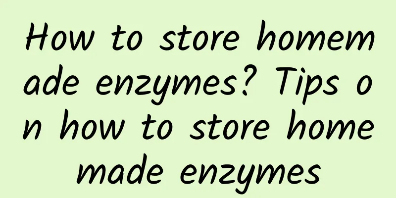 How to store homemade enzymes? Tips on how to store homemade enzymes