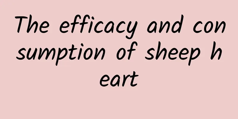 The efficacy and consumption of sheep heart