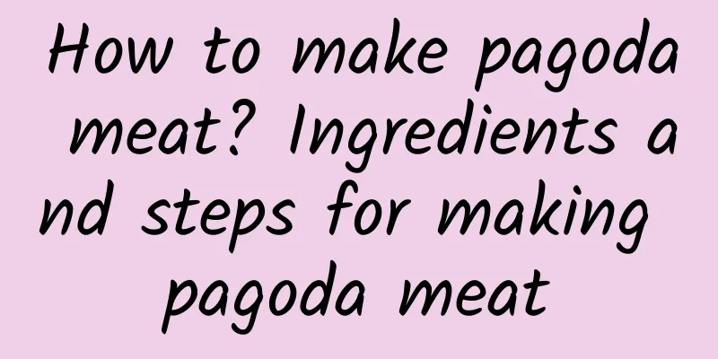 How to make pagoda meat? Ingredients and steps for making pagoda meat