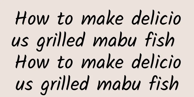 How to make delicious grilled mabu fish How to make delicious grilled mabu fish