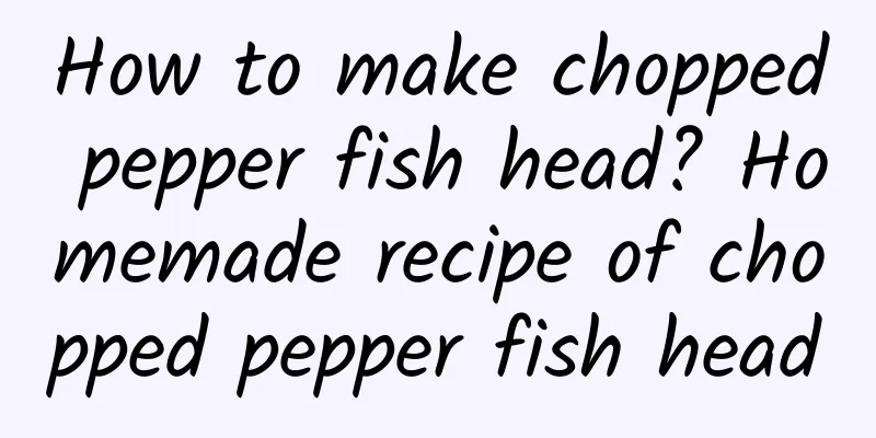 How to make chopped pepper fish head? Homemade recipe of chopped pepper fish head