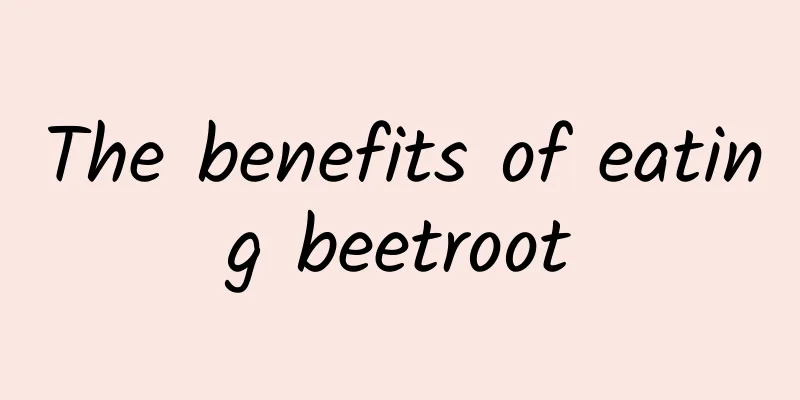 The benefits of eating beetroot