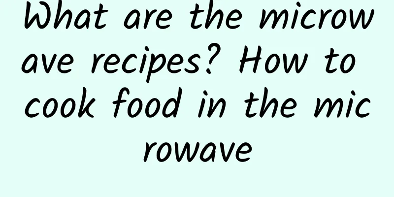 What are the microwave recipes? How to cook food in the microwave