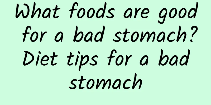 What foods are good for a bad stomach? Diet tips for a bad stomach