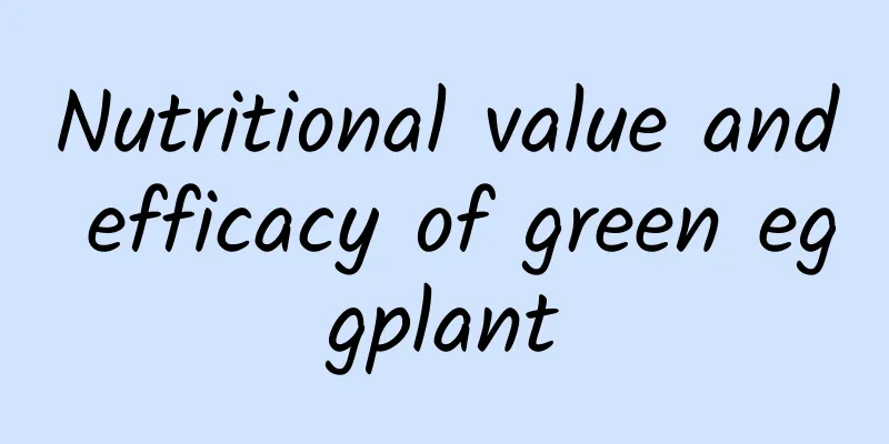 Nutritional value and efficacy of green eggplant