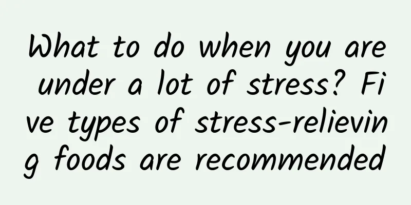 What to do when you are under a lot of stress? Five types of stress-relieving foods are recommended