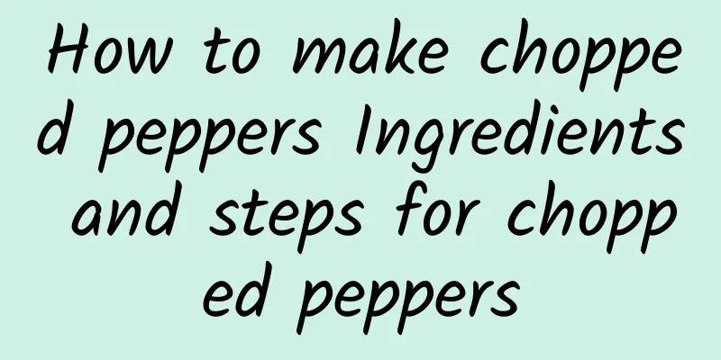 How to make chopped peppers Ingredients and steps for chopped peppers