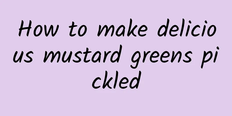 How to make delicious mustard greens pickled