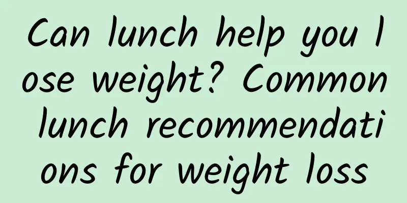 Can lunch help you lose weight? Common lunch recommendations for weight loss