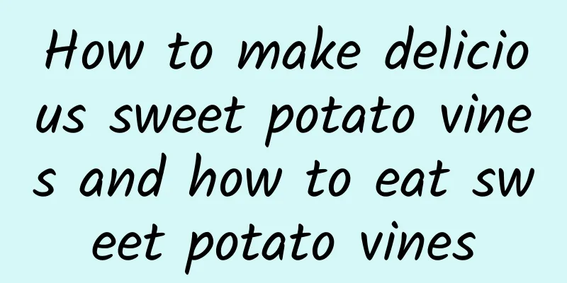 How to make delicious sweet potato vines and how to eat sweet potato vines