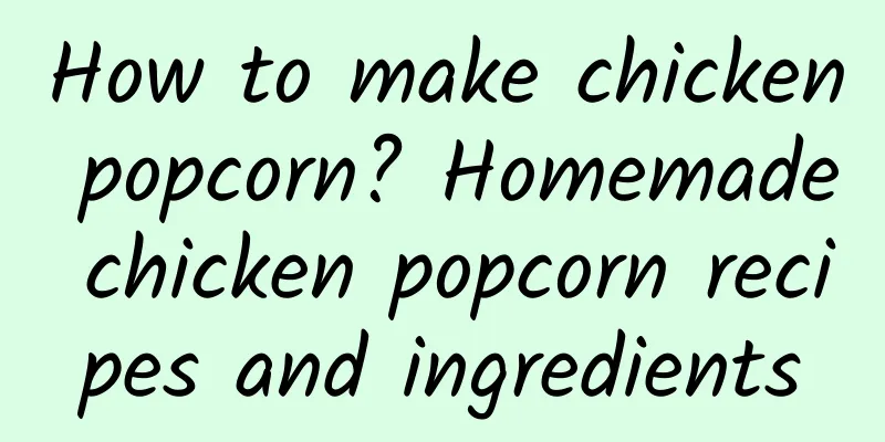 How to make chicken popcorn? Homemade chicken popcorn recipes and ingredients