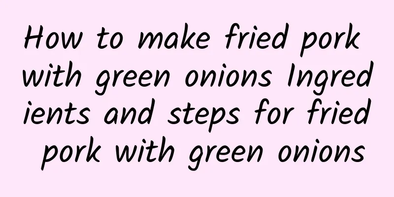 How to make fried pork with green onions Ingredients and steps for fried pork with green onions