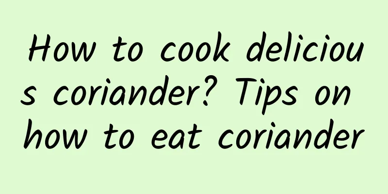 How to cook delicious coriander? Tips on how to eat coriander