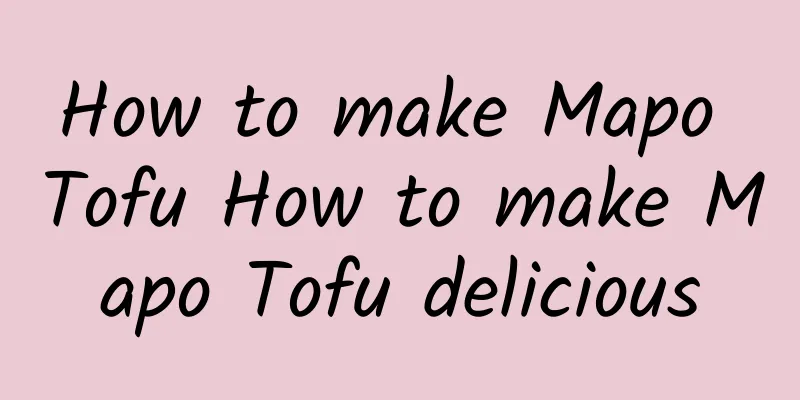 How to make Mapo Tofu How to make Mapo Tofu delicious