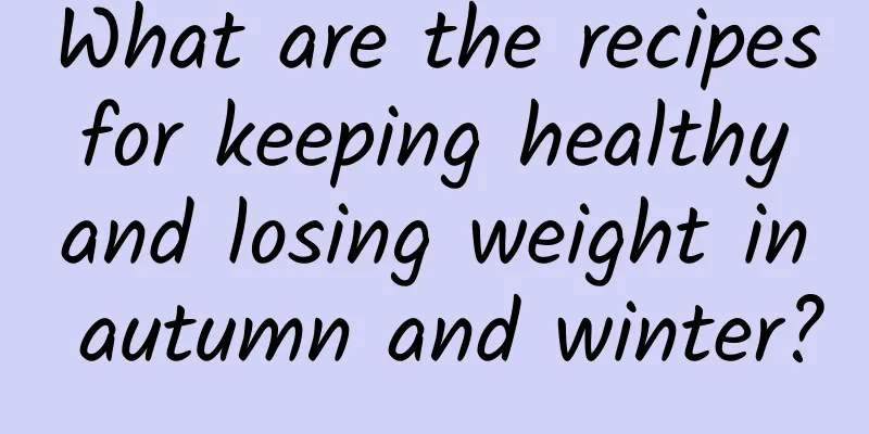 What are the recipes for keeping healthy and losing weight in autumn and winter?