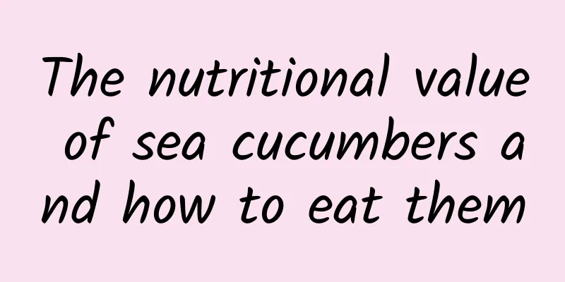 The nutritional value of sea cucumbers and how to eat them