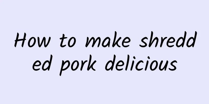 How to make shredded pork delicious