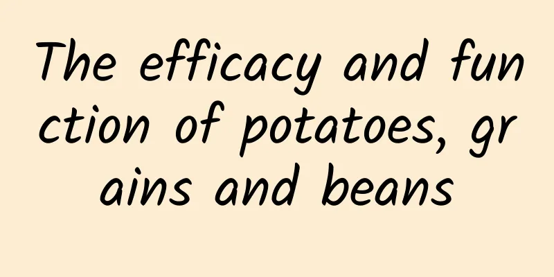 The efficacy and function of potatoes, grains and beans