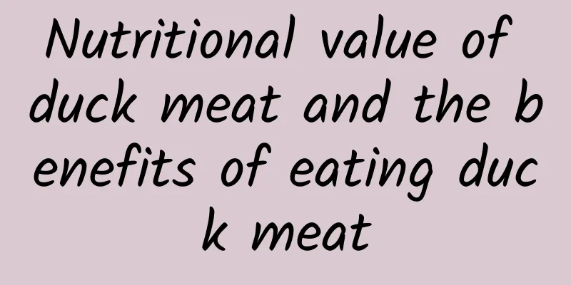 Nutritional value of duck meat and the benefits of eating duck meat