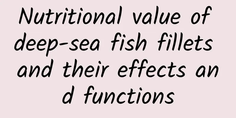 Nutritional value of deep-sea fish fillets and their effects and functions