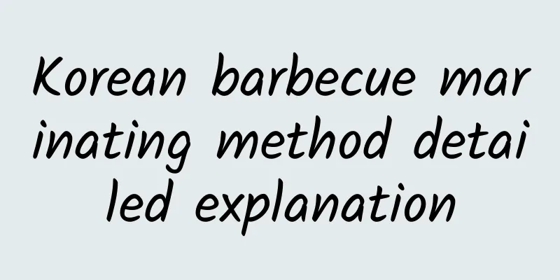 Korean barbecue marinating method detailed explanation