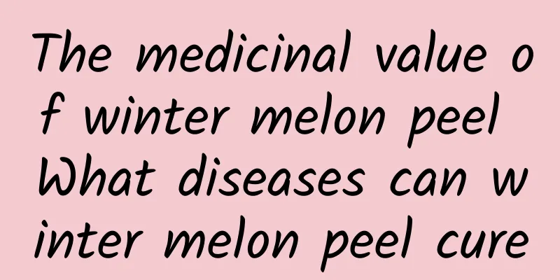 The medicinal value of winter melon peel What diseases can winter melon peel cure