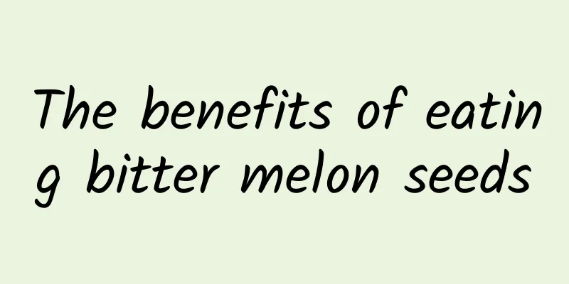 The benefits of eating bitter melon seeds