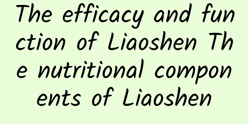 The efficacy and function of Liaoshen The nutritional components of Liaoshen