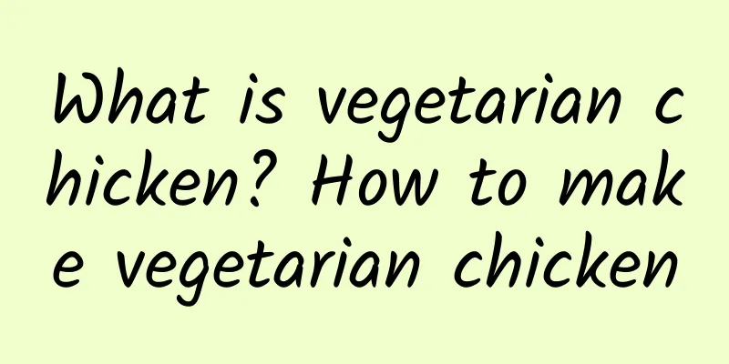 What is vegetarian chicken? How to make vegetarian chicken