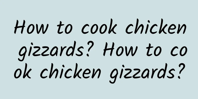 How to cook chicken gizzards? How to cook chicken gizzards?