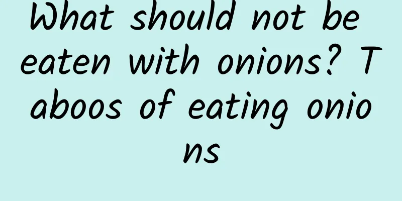 What should not be eaten with onions? Taboos of eating onions