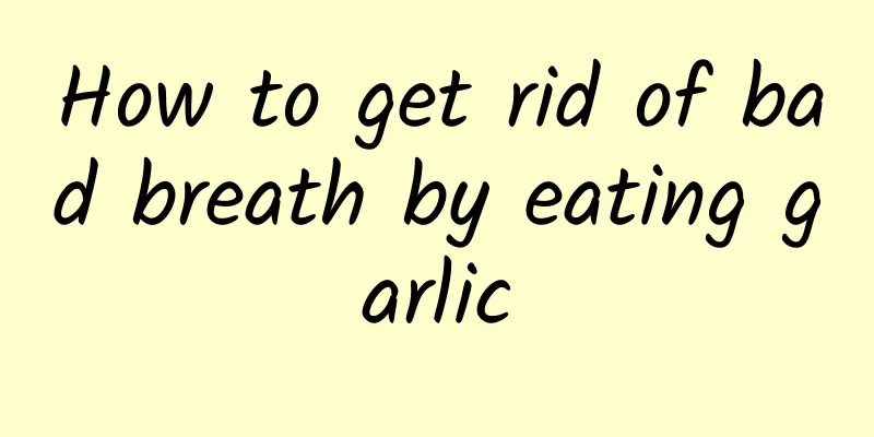 How to get rid of bad breath by eating garlic