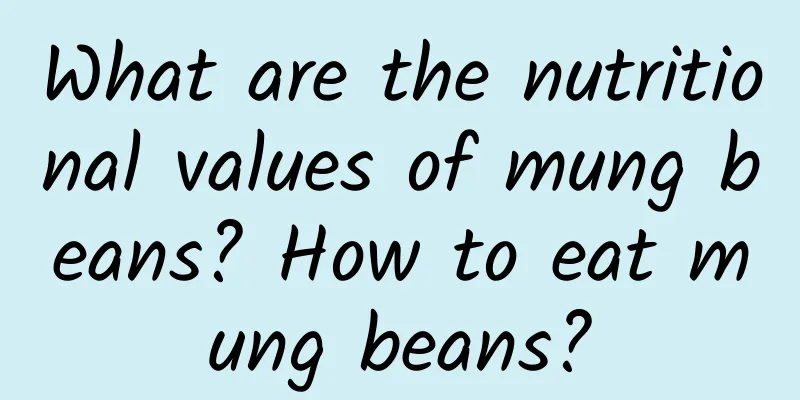 What are the nutritional values ​​of mung beans? How to eat mung beans?