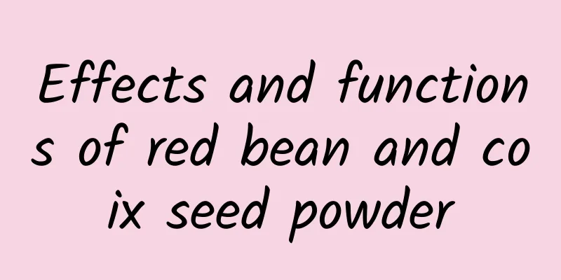 Effects and functions of red bean and coix seed powder